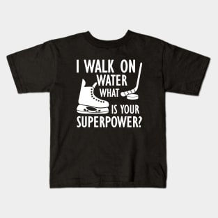 Ice Hockey - I walk on water what is your superpower? w Kids T-Shirt